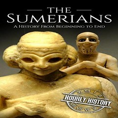 [ACCESS] EPUB 💗 The Sumerians: A History from Beginning to End by  Hourly History,St
