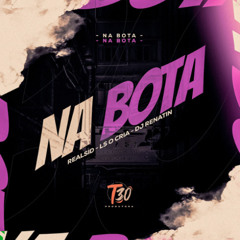 NA BOTA - DJ Renatin, RealSid & LS o Cria #T30