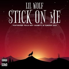 Lil Wolf - Stick On Me Feat. Famous Dex & Polo Boy Shawty [Prod. By Polo Boy Shawty]