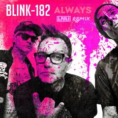 blink-182 - Always (LÄRJ Remix)