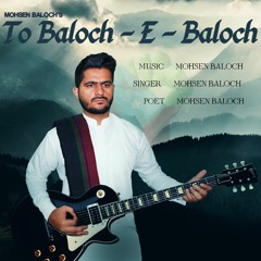 To Baloch - E - Baloch - Mohsen  Baloch