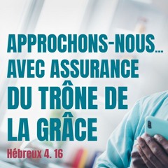 Mercredi 25.06.2025 • Hébreux 4.16 • La véritable PRIÈRE, c'est S'APPROCHER de la GRÂCE sur le TRÔNE