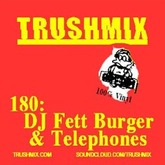 Trushmix 180 - DJ Fett Burger & Telephones