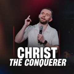 Christ the Conquerer // Pastor Vlad