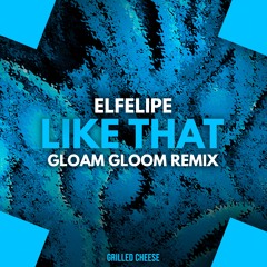 Elfelipe - Like That (GLOAM GLOOM Remix)