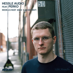Hessle Audio feat. Perko - 23 May 2022