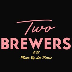 The Two Brewers Podcast 2023 - Mixed By Lee Harris