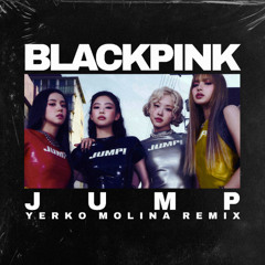 Blackpink - Jump (Yerko Molina Remix) #FREEDOWNLOAD