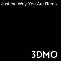 Just the Way You Are (3DMO Remix)