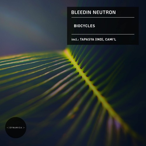 Bleedin Neutron - Biocycles (Tapasya Remix) - Dynamica