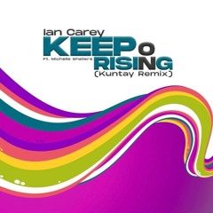 Ian Carey - Keep On Rising Ft. Michelle Shellers (Kuntay Remix) **Filtered For Soundcloud**