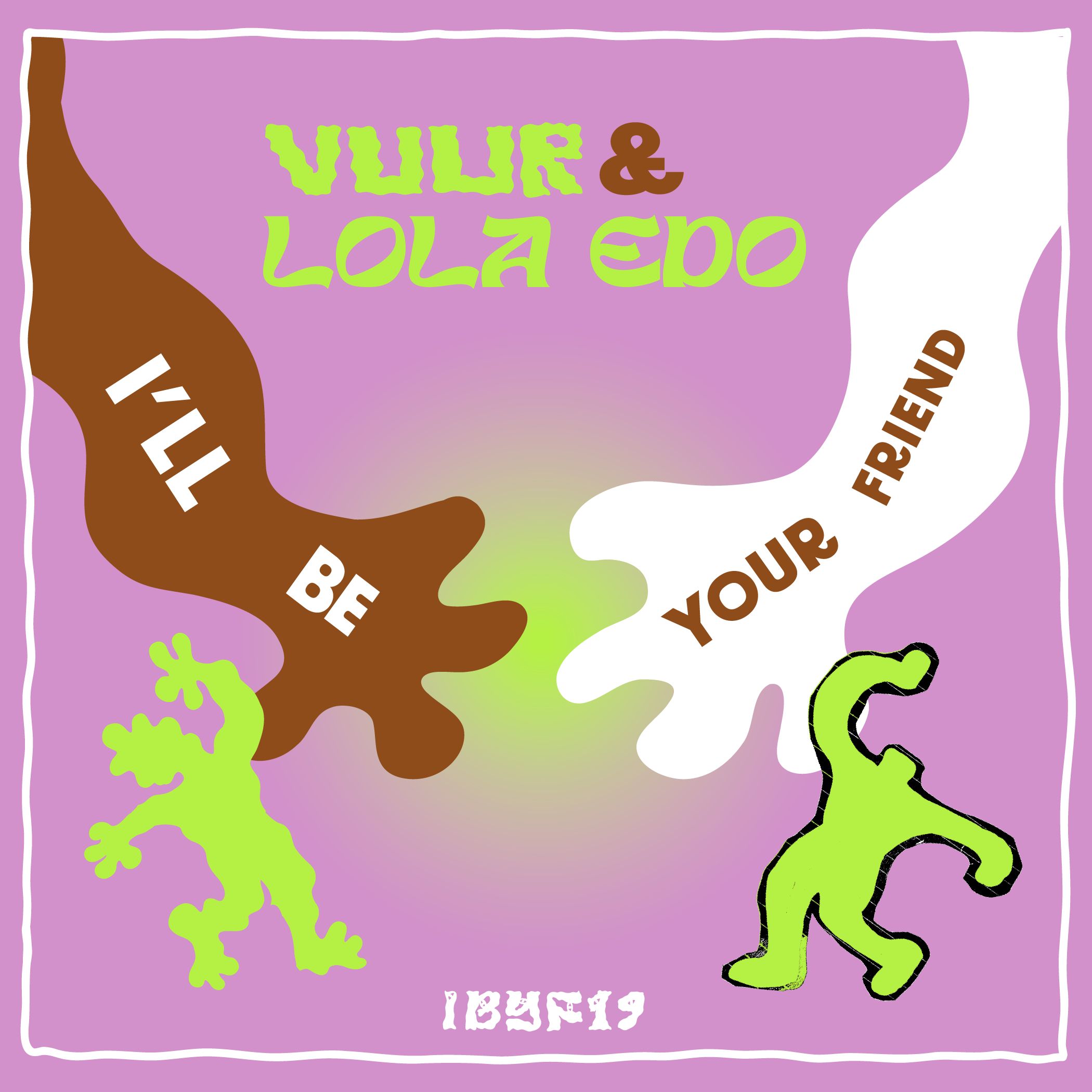 I'll Be Your Friend w/ Vuur & Lola Edo