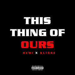 Remi x Kli9se - This Thing Of Ours (Prod. 24 SOLACE)