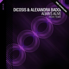 Dicosis & Alexandra Badoi - Always Alive (Anske Remix) [Free Download]