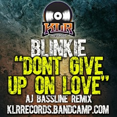 Blinkie - Dont Give Up (AJ Bassline Remix) KLR Records