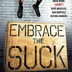 [Access] EBOOK √ Embrace the Suck: What I Learned at the Box ABout Hard Work, (Very)