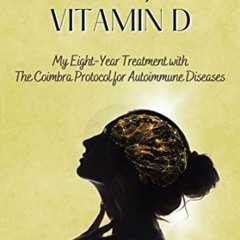 GET EBOOK 📦 Multiple Sclerosis and (lots of) Vitamin D: My Eight-Year Treatment with