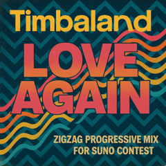 Timbaland - Love Again ( ZigZag Progressive House Remix ) for Suno Contest