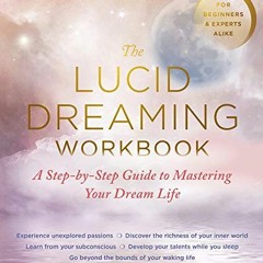 [VIEW] [PDF EBOOK EPUB KINDLE] The Lucid Dreaming Workbook: A Step-by-Step Guide to Mastering Your D