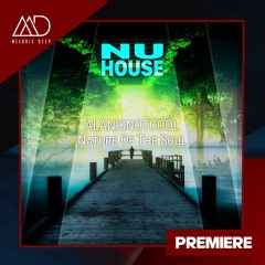 PREMIERE: Alanisnotcool - Nature Of The Soul (Original Mix) [NuHouse]