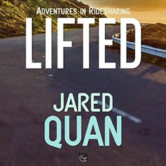 GET PDF 💝 Lifted: Adventures in Ridesharing by  Jared Quan,Jared Quan,Big World Netw