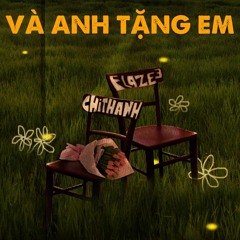 Flazee - Và Anh Tặng Em ft. chithanh (Prod. by Viroftbeat)