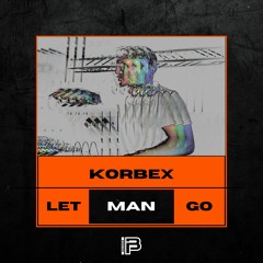 Korbex - Let Man Go | Free Download