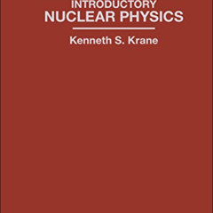 View PDF 📍 Introductory Nuclear Physics by  Kenneth S. Krane EBOOK EPUB KINDLE PDF