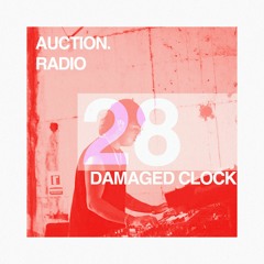 DAMAGED CLOCK (LIVE) | AUCTION RADIO 028