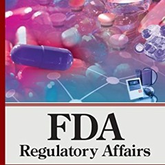 [ACCESS] PDF ✔️ FDA Regulatory Affairs: Third Edition by  David Mantus &  Douglas J.