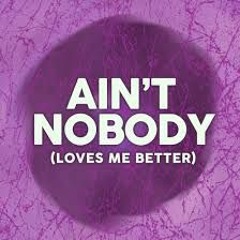 Ain't Nobody Loves Me Better slowed