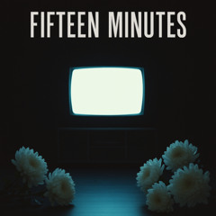 Fifteen Minutes