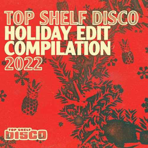Top Shelf Disco Holiday Edits 2022 Continuous Mix (Mixed by clavette)
