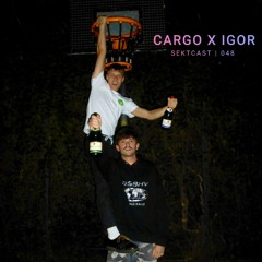 SEKTCAST 048 | CARGO X IGOR