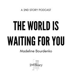Episode 321: Madeline Bourdenko - The World Is Waiting For You