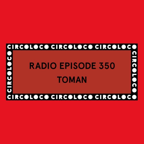 Circoloco Radio 350 - Toman
