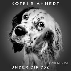 Kotsi & Ahnert UNDER DIP Ep 752 Progressive House (120-121 bpm)