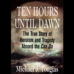 READ EPUB KINDLE PDF EBOOK Ten Hours Until Dawn: The True Story of Heroism and Traged