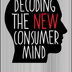 READ KINDLE 💌 Decoding the New Consumer Mind: How and Why We Shop and Buy by  Kit Ya