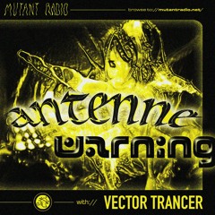 Vector Trancer (Live) - Antenne Warning Trance Special at Mutant Radio