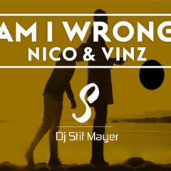 Nico & Vinz Am I Wrong (Stif Mayer Remix)