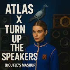 Atlas X Turn Up The Speakers (Boutje's Mashup)