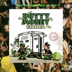 SHUN-MEDLEY (DUB) DUTTY MONEY RIDDIM