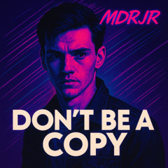 Don't Be a Copy