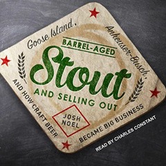 READ [KINDLE PDF EBOOK EPUB] Barrel-Aged Stout and Selling Out: Goose Island, Anheuser-Busch, and Ho