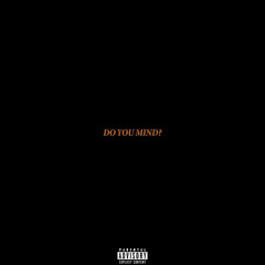 DO YOU MIND?