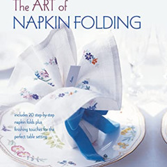 [GET] PDF 📜 The Art of Napkin Folding: Includes 20 step-by-step napkin folds plus fi