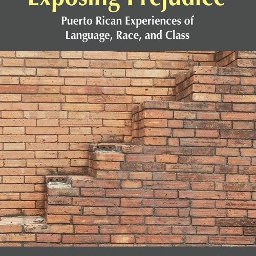 ⚡Book⚡ ⚡PDF⚡ Exposing Prejudice: Puerto Rican Experiences of Language, Race, an