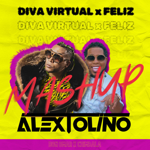 Diva Virtual X Feliz [Don Omar X Chimbala] (Alex Tolino Mashup)