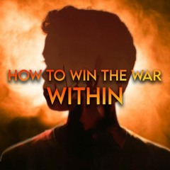 6-1-22 How to Win the War Within